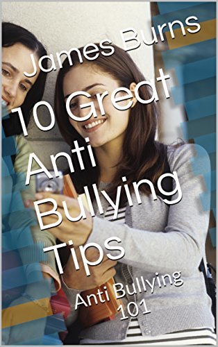 10 Great Anti Bullying Tips: Anti Bullying 101