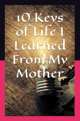 10 Keys of Life I Learned From My Mother