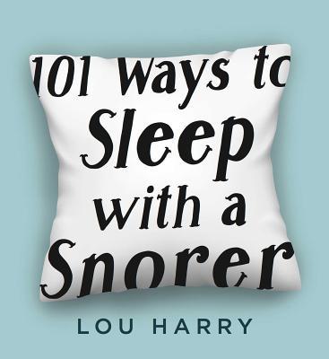 101 Ways to Sleep with a Snorer: Sound Techniques for a Quiet Night's Sleep