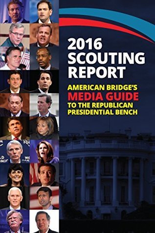 2016 Scouting Report: American Bridge's Media Guide to the Republican Presidential Bench