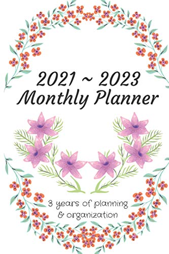 2021 - 2023 Monthly Planner: 3 Years of Daily Planning & Organizing