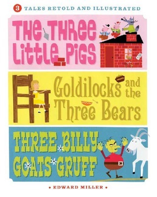 3 Tales Retold And Illustrated: The Three Little Pigs, Goldilocks And the Three Bears, Three Billy Goats Gruff