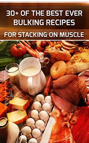 30+ Best Ever Bulking Recipes To Stack On Massive Muscle