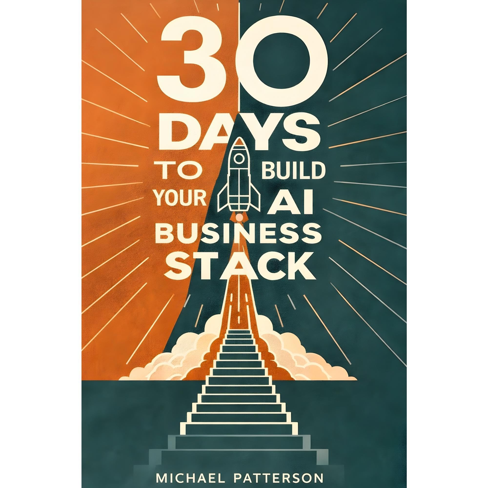 30 Days to Build Your AI Business Stack: A Technical Leader's Guide to Building Production-Ready AI Systems That Scale