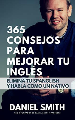 365 consejos para mejorar tu inglés: Elimina tu spanglish y habla como un nativo