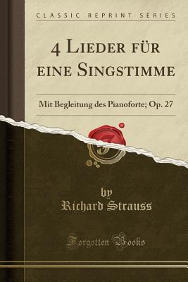 4 Lieder für eine Singstimme (Classic Reprint): Mit Begleitung des Pianoforte; Op. 27