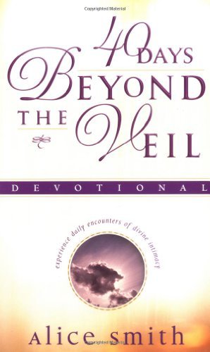 40 Days Beyond the Veil: Experience Daily Encounters of Divine Intimacy