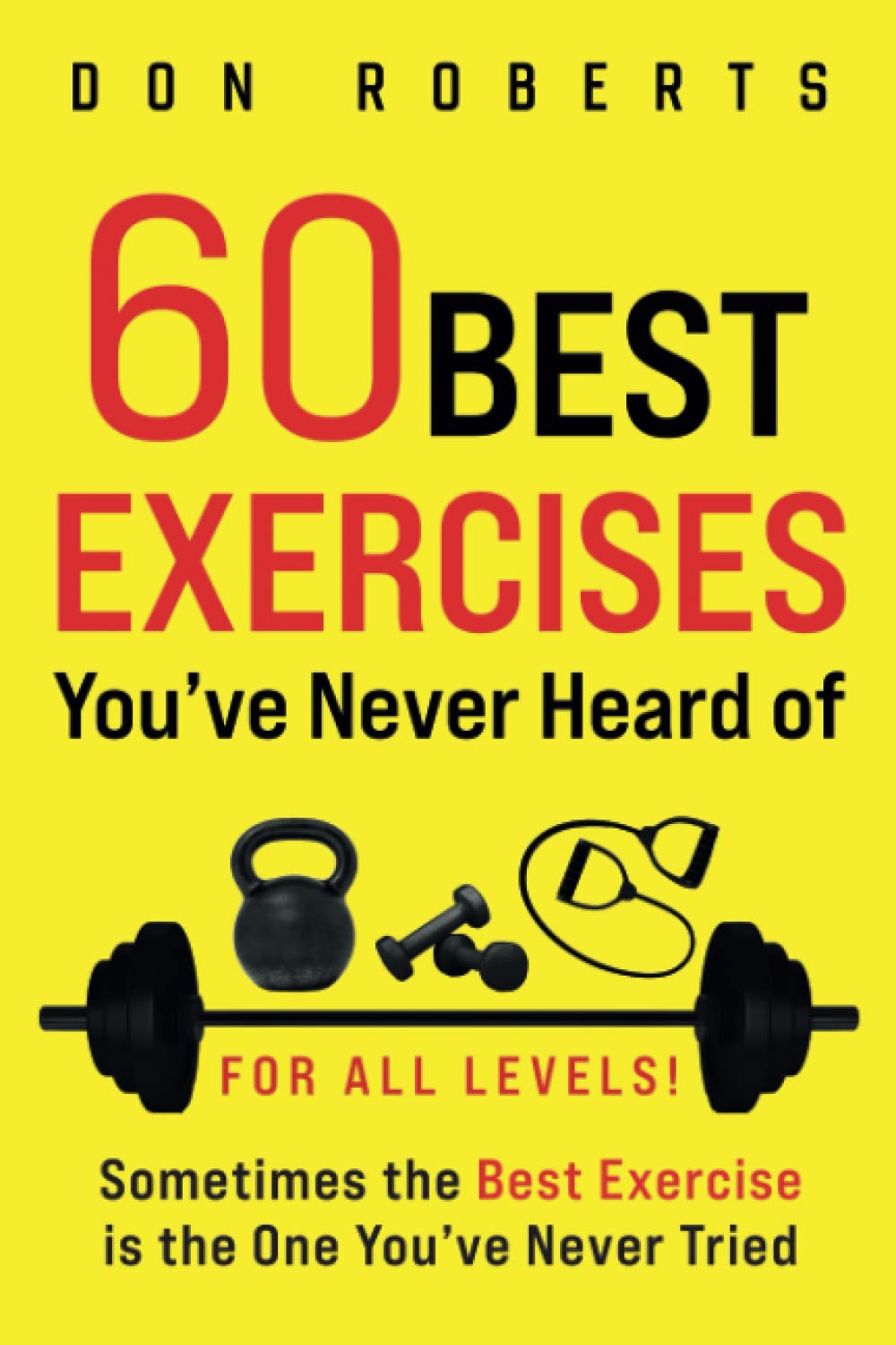60 Best Exercises You've Never Heard Of: Sometimes The Best Exercise Is The One You've Never Tried
