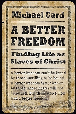 A Better Freedom: Finding Life As Slaves of Christ
