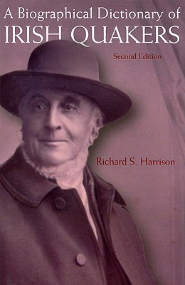 A Biographical Dictionary of Irish Quakers: Second Edition