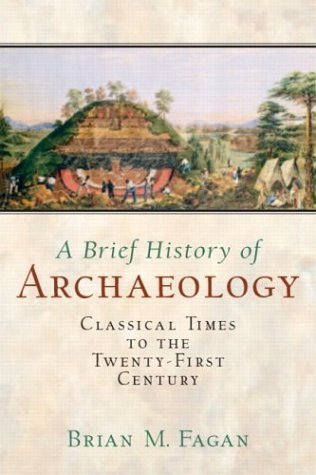 A Brief History of Archaeology: Classical Times to the Twenty-First Century