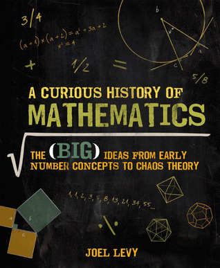 A Curious History of Mathematics: The Big Ideas from Early Number Concepts to Chaos Theory