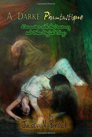 A Darke Phantastique: Encounters with the Uncanny and Other Magical Realities