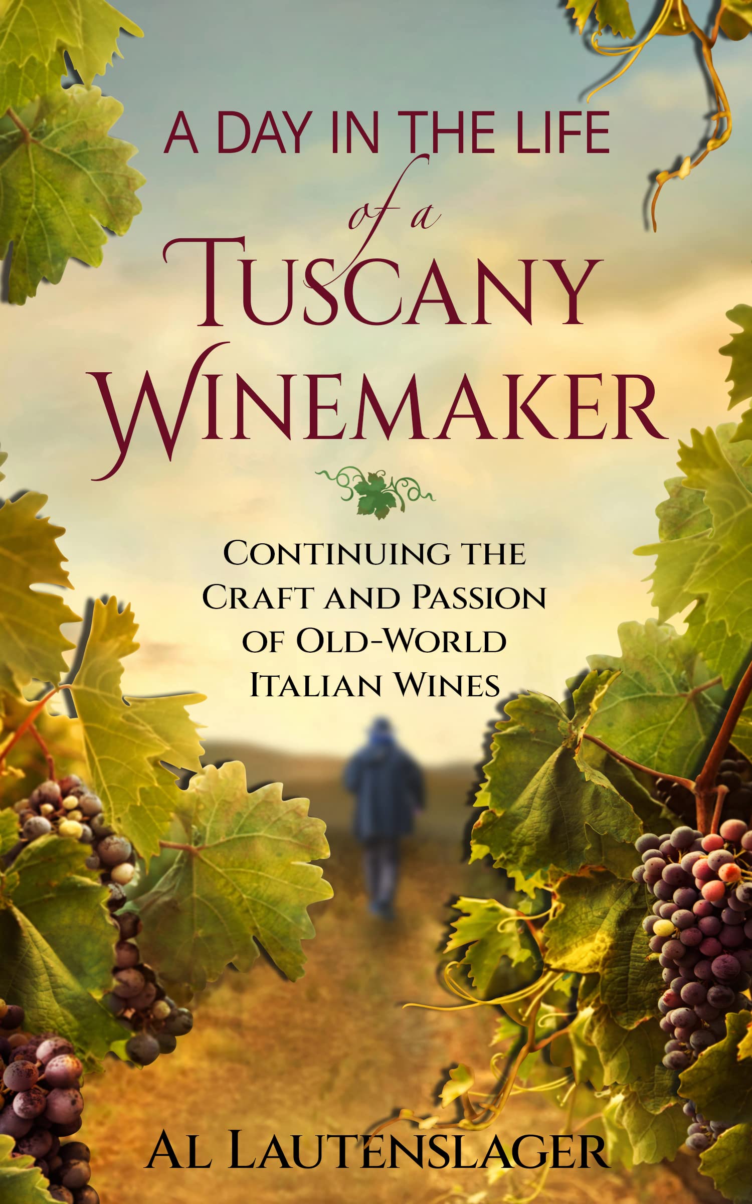 A Day In The Life of a Tuscany Winemaker: Continuing the Craft and Passion of Old-World Italian Wines