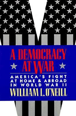 A Democracy at War: America’s Fight at Home and Abroad in World War II