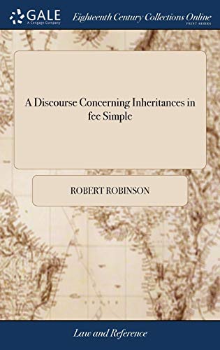 A Discourse Concerning Inheritances in fee Simple: With a Kalendar of all the Persons who are Inheritable: ... By the Right Honourable Robert ... Edition: to Which is now Added an Appendix,