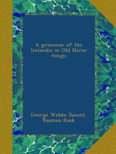 A grammar of the Icelandic or Old Norse tongu