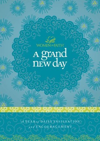 A Grand New Day: A Full Year of Daily Inspiration and Encouragement (A 365-Day Devotional)