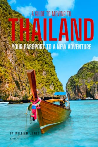 A Guide to Moving to Thailand: Your Passport to a New Adventure