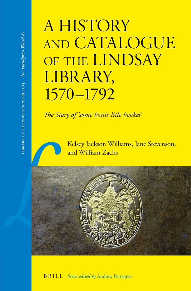 A History and Catalogue of the Lindsay Library, 1570–1792: The Story of 'Some bonie litle bookes'