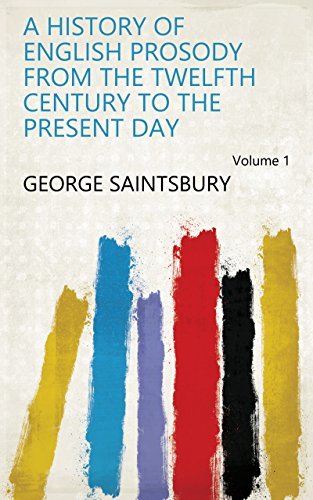 A History of English Prosody from the Twelfth Century to the Present Day Volume 1