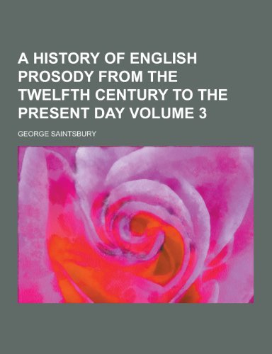 A History of English Prosody from the Twelfth Century to the Present Day Volume 3