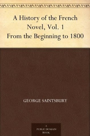 A History of the French Novel, Vol. 1 From the Beginning to 1800