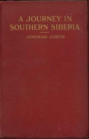 A Journey in Southern Siberia: The Mongols, Their Religion and Their Myths