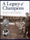 A Legacy of Champions: The Story of the Men Who Built University of Michigan Football