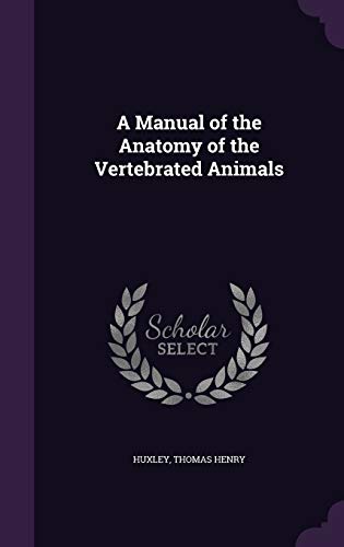 A Manual of the Anatomy of the Vertebrated Animals