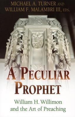A Peculiar Prophet: William H. Willimon And The Craft Of Preaching