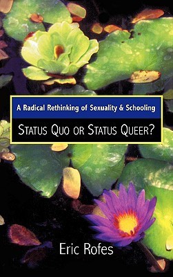A Radical Rethinking of Sexuality and Schooling: Status Quo or Status Queer? (Curriculum, Cultures, and