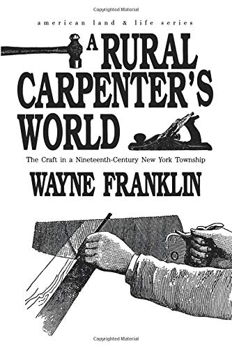 A Rural Carpenter's World: The Craft in a Nineteenth-Century New York Township