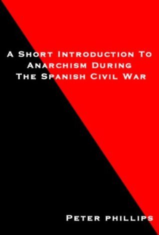 A Short Introduction To Anarchism During The Spanish Civil War