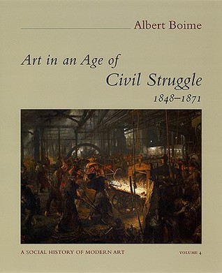 A Social History of Modern Art, Volume 4: Art in an Age of Civil Struggle, 1848-1871