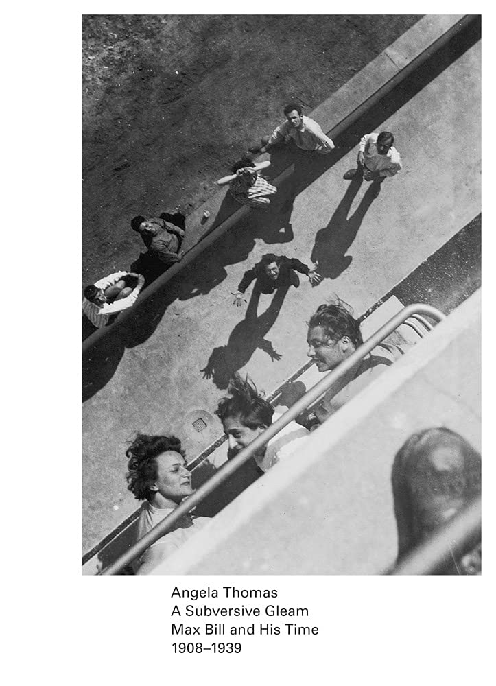 A Subversive Gleam: Max Bill and His Time: 1908–1939