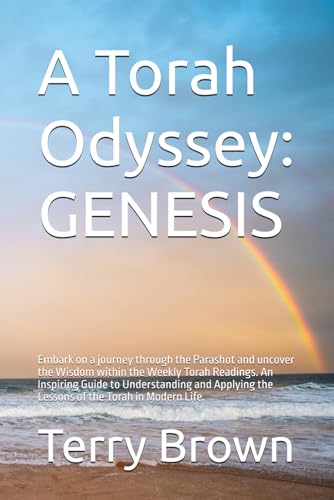 A Torah Odyssey: GENESIS: Embark on a journey through the Parashot and uncover the Wisdom within the Weekly Torah Readings. An Inspiring Guide ... the Lessons of the Torah in Modern Life.