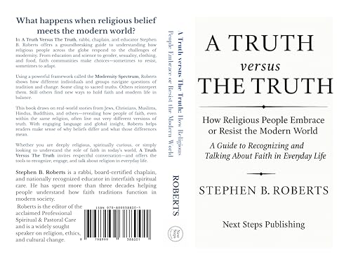 A Truth versus The Truth: How Religious People Embrace or Resist the Modern World: A Guide to Recognizing and Talking About Faith in Everyday Life
