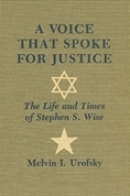 A Voice That Spoke for Justice: The Life and Times of Stephen S. Wise