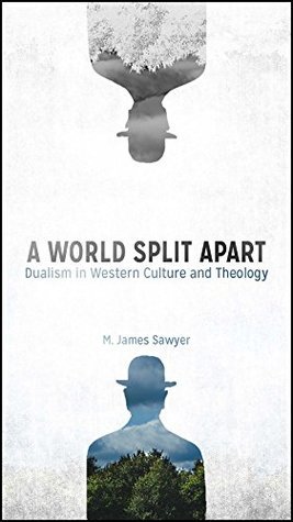 A World Split Apart: Dualism in Western Culture and Theology