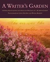A Writer's Garden: Inspired Photographs with Selected Writings by L. M. Montgomery