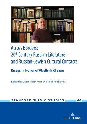 Across Borders: Essays in 20th Century Russian Literature and Russian-Jewish Cultural Contacts. In Honor of Vladimir Khazan (Stanford Slavic Studies)