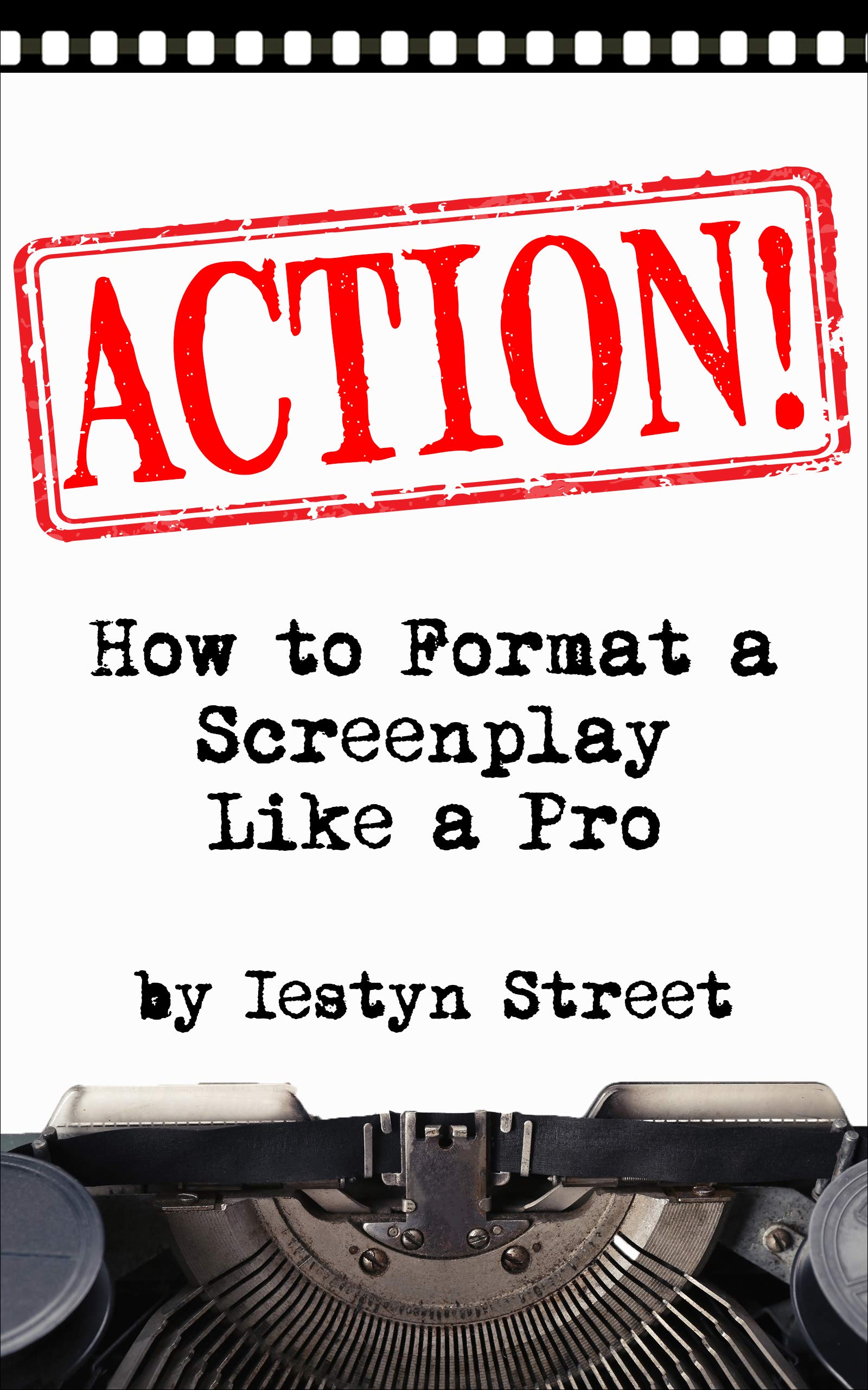 ACTION!: How to Format a Screenplay Like a Pro