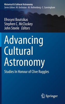 Advancing Cultural Astronomy: Studies In Honour of Clive Ruggles