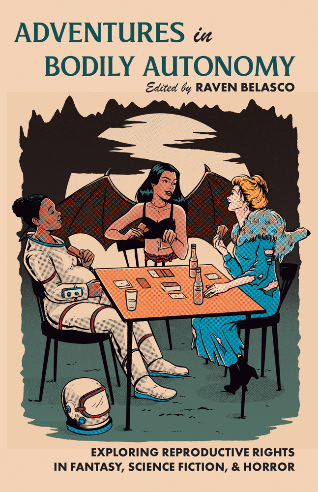 Adventures in Bodily Autonomy: Exploring Reproductive Rights in Science Fiction, Fantasy, & Horror