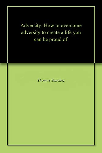 Adversity: How to overcome adversity to create a life you can be proud of