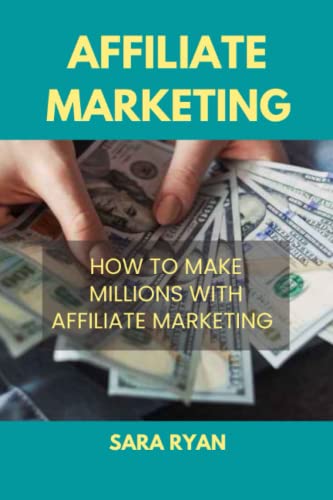 Affiliate marketing: How to make millions with affiliate marketing