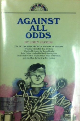 AGAINST ALL ODDS TEN OF THE MOST DRAMATIC ESCAPES IN HISTORY