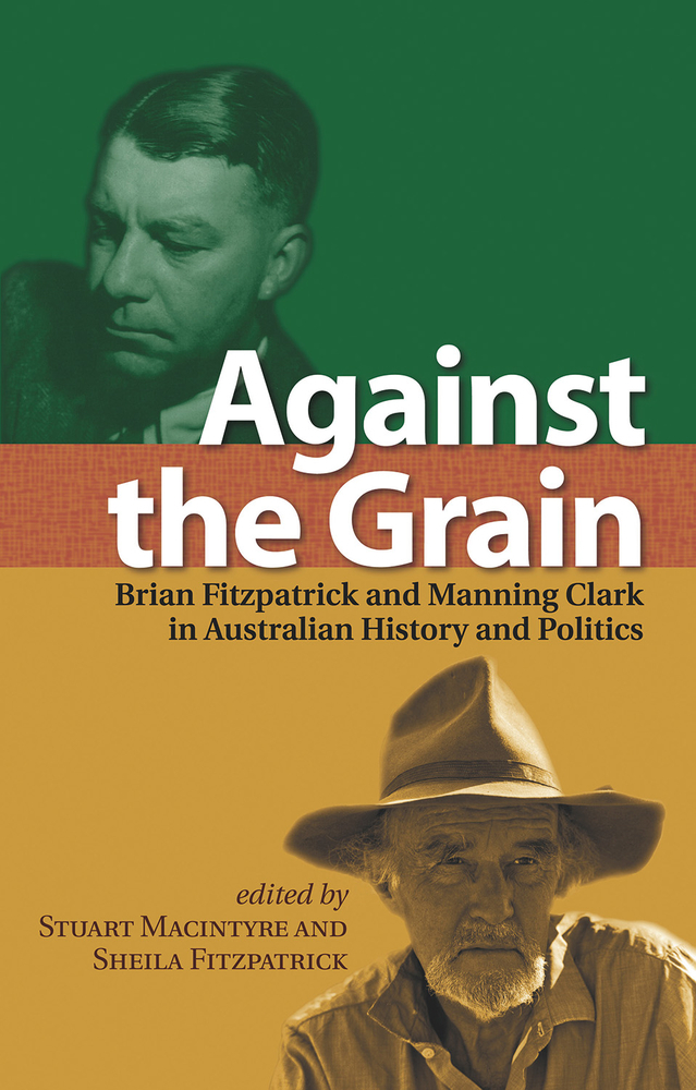 Against the Grain: Brian Fitzpatrick and Manning Clark in Australian History and Politics