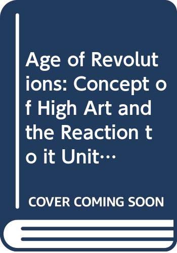 Age of Revolutions: Concept of High Art and the Reaction to it Unit 23-24